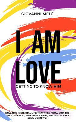 I Am Love: Getting to Know Him 1097203093 Book Cover