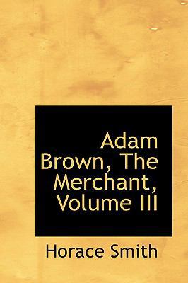 Adam Brown, the Merchant, Volume III 0559697627 Book Cover