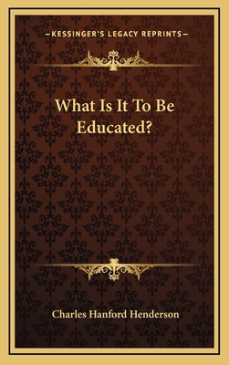 What Is It to Be Educated? 1163482072 Book Cover