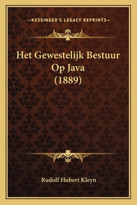 Het Gewestelijk Bestuur Op Java (1889) [Dutch] 116554136X Book Cover