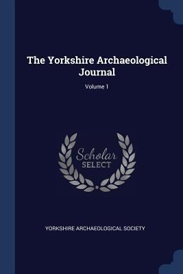 The Yorkshire Archaeological Journal; Volume 1 1377289729 Book Cover