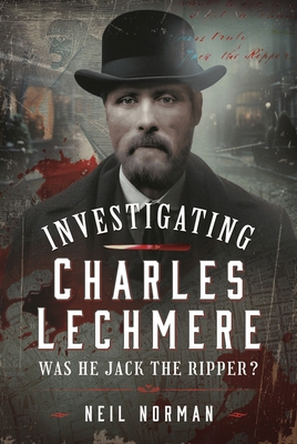 Investigating Charles Lechmere: Was He Jack the... 1036109992 Book Cover