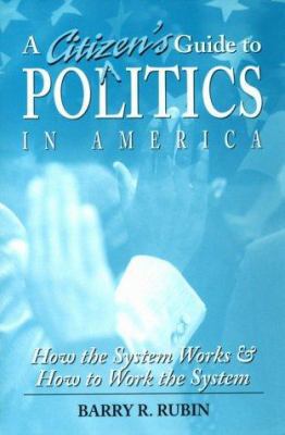 A Citizen's Guide to Politics in America: How t... 0765600293 Book Cover