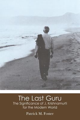 The Last Guru: The Significance of J. Krishnamu... 1477693165 Book Cover