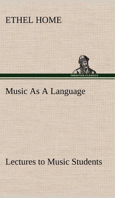 Music As A Language Lectures to Music Students 3849192954 Book Cover