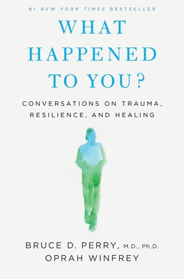 What Happened to You?: Conversations on Trauma,... 1250223180 Book Cover