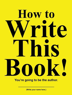 How to Write This Book!: You're going to be the... 1970022744 Book Cover