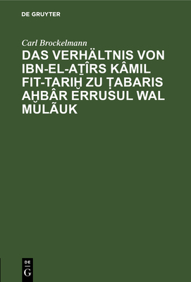 Das Verhältnis Von Ibn-El-A&#7791;îrs Kâmil Fit... [German] 3111221547 Book Cover