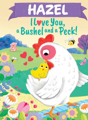 Hazel I Love You a Bushel and a Peck 1464239088 Book Cover