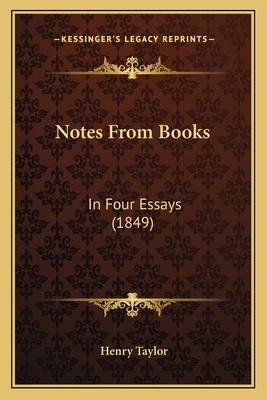 Notes From Books: In Four Essays (1849) 1164684159 Book Cover