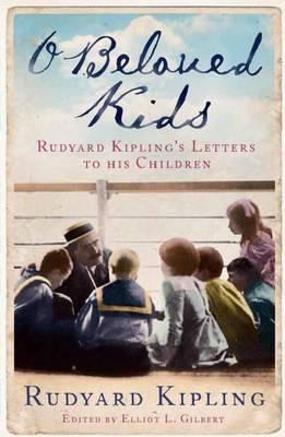 O Beloved Kids: Rudyard Kipling's Letters to Hi... 190625124X Book Cover
