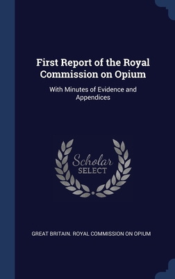 First Report of the Royal Commission on Opium: ... 1340214296 Book Cover