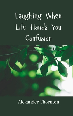 Laughing When Life Hands You Confusion 3690857325 Book Cover