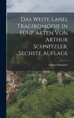 Das Weite Land, Tragikomödie in fünf Akten von ... [German] 1019341335 Book Cover