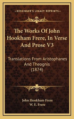 The Works of John Hookham Frere, in Verse and P... 1164420283 Book Cover