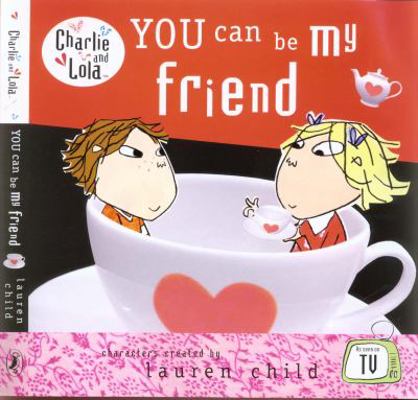 You Can Be My Friend (Charlie & Lola) 0141384352 Book Cover