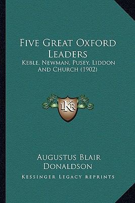 Five Great Oxford Leaders: Keble, Newman, Pusey... 1163914630 Book Cover