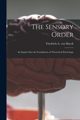 The Sensory Order; an Inquiry Into the Foundati... 1015197507 Book Cover