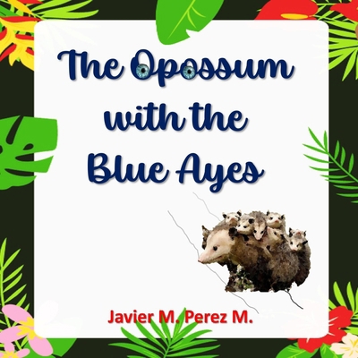 The Opossum with the Blue Ayes B0CZV2XFW8 Book Cover