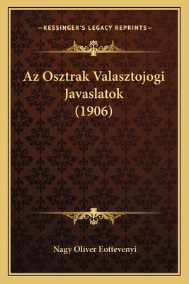 Az Osztrak Valasztojogi Javaslatok (1906) [Hungarian] 1168020913 Book Cover