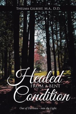 Healed from a Bent Condition 1512724904 Book Cover