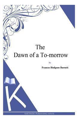 The Dawn of a To-morrow 1494971569 Book Cover