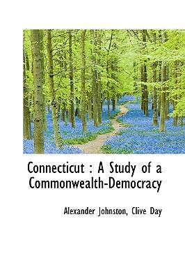 Connecticut: A Study of a Commonwealth-Democracy 1116359650 Book Cover