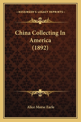 China Collecting In America (1892) 1164075039 Book Cover