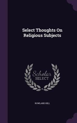 Select Thoughts On Religious Subjects 1356977081 Book Cover