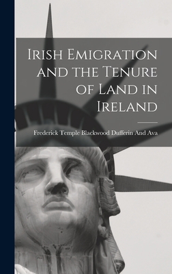 Irish Emigration and the Tenure of Land in Ireland 1018005285 Book Cover