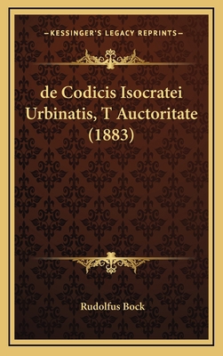 de Codicis Isocratei Urbinatis, T Auctoritate (... [Latin] 1168689732 Book Cover
