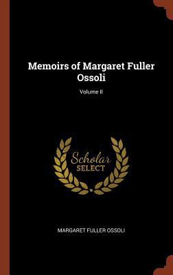 Memoirs of Margaret Fuller Ossoli; Volume II 1374947717 Book Cover