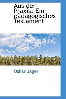 Aus Der Praxis: Ein P Dagogisches Testament 1110018894 Book Cover