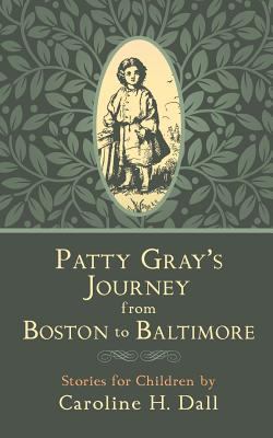 Patty Gray's Journey from Boston to Baltimore: ... 1633915395 Book Cover
