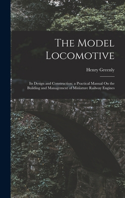 The Model Locomotive: Its Design and Constructi... 1015587658 Book Cover