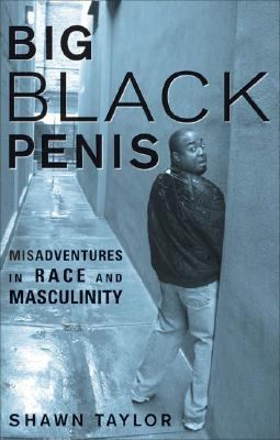 Big Black Penis: Misadventures in Race and Masc... 1556527349 Book Cover