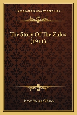 The Story Of The Zulus (1911) 1165803070 Book Cover