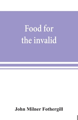 Food for the invalid; the convalescent; the dys... 9353869153 Book Cover