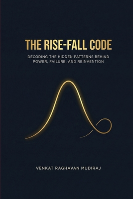 The Rise-Fall Code: Decoding the Hidden Pattern... B0GW5QWGDN Book Cover