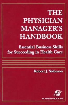 The Physician Manager's Handbook: Essential Bus... 0834207680 Book Cover