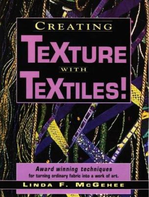 Creating Texture with Textiles! 0873416570 Book Cover