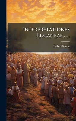 Interpretationes Lucaneae ...... [Latin] 1024538281 Book Cover