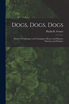 Dogs, Dogs, Dogs; Stories of Challengers and Ch... 1013727746 Book Cover