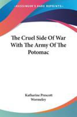 The Cruel Side Of War With The Army Of The Potomac 0548496153 Book Cover