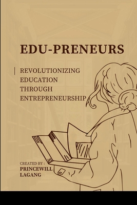 Edu-preneurs: Revolutionizing Education through... 5976966926 Book Cover