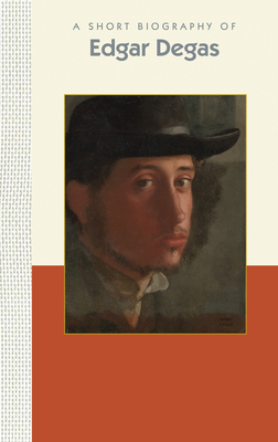 A Short Biography of Edgar Degas 1944038140 Book Cover