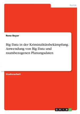 Big Data in der Kriminalitätsbekämpfung. Anwend... [German]            Book Cover