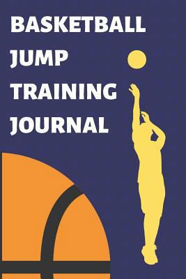 Paperback Basketball Jump Training Journal: Plan and Document Your Exercises, Progress, Results and Training with This 120-Page 6x9 Manual Book
