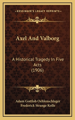 Axel And Valborg: A Historical Tragedy In Five ... 1166496589 Book Cover