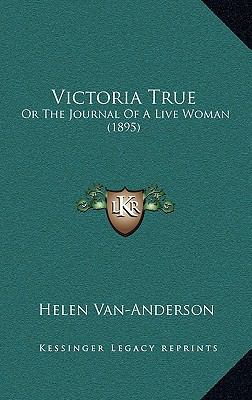 Victoria True: Or The Journal Of A Live Woman (... 1167264282 Book Cover